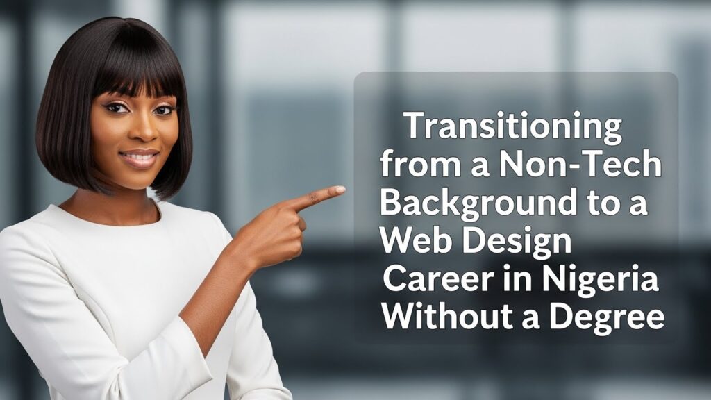 Transitioning from a Non-Tech Background to a Web Design Career in Nigeria Without a Degree