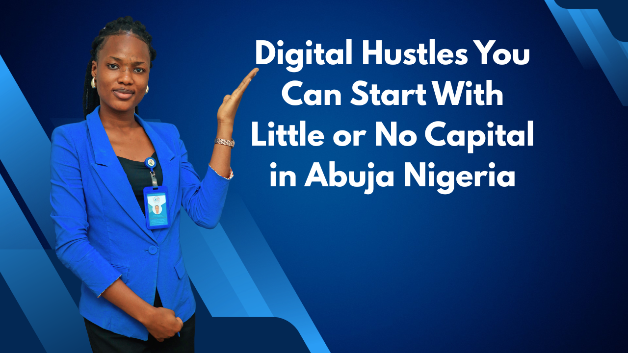Digital Hustles You Can Start With Little or No Capital in Abuja Nigeria