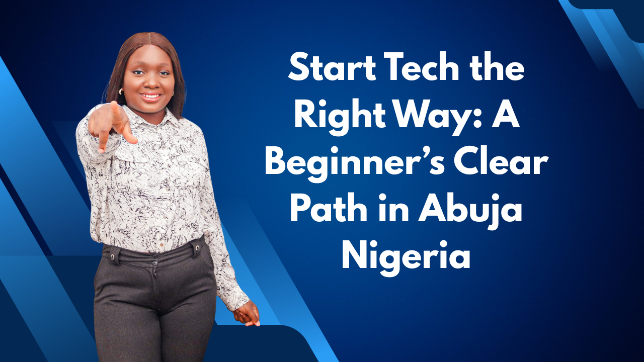 Start Tech the Right Way A Beginner’s Clear Path in Abuja Nigeria
