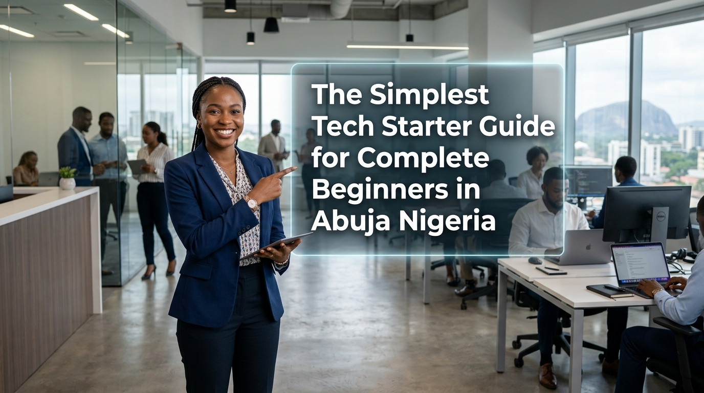 The Simplest Tech Starter Guide for Complete Beginners in Abuja Nigeria