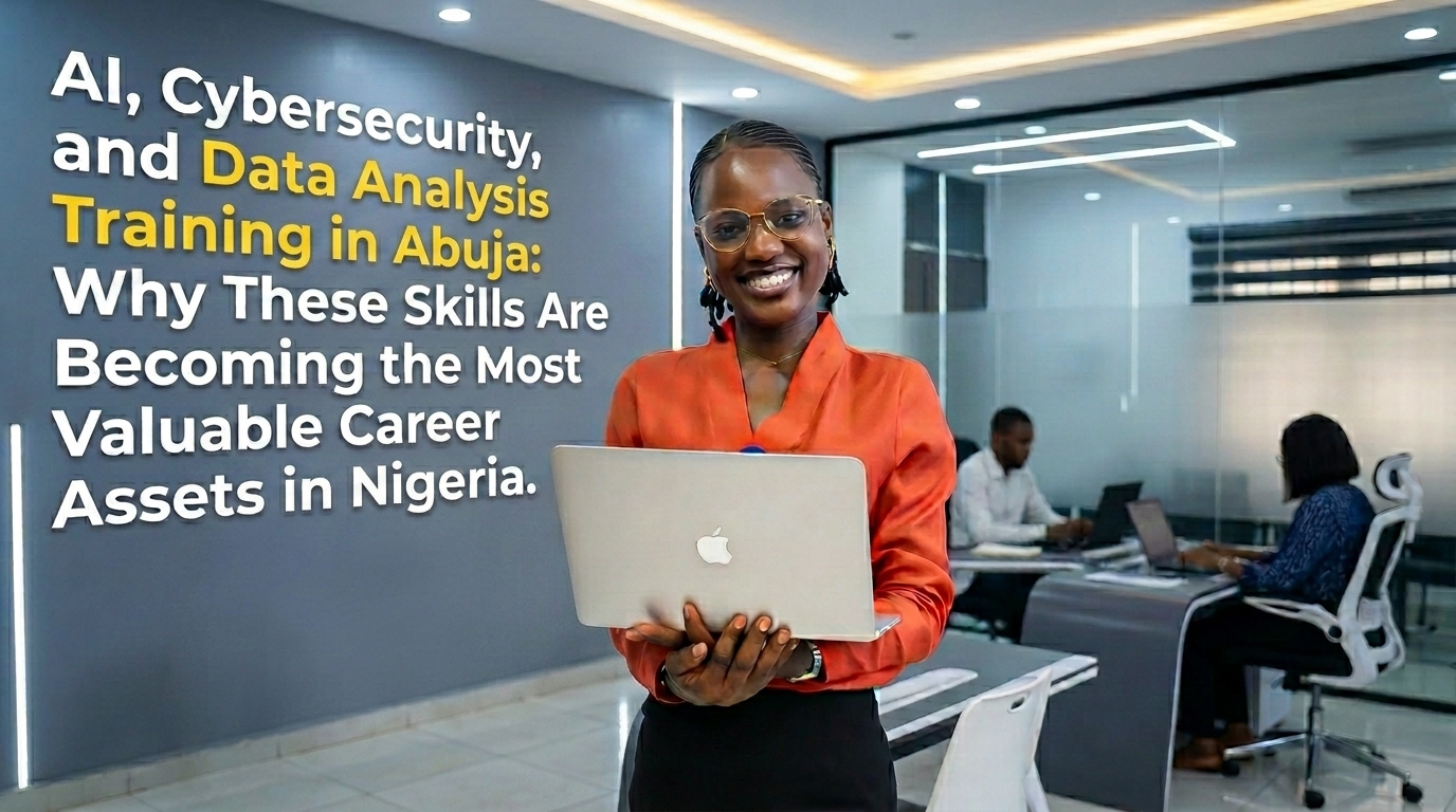 AI, Cybersecurity, and Data Analysis Training in Abuja Why These Skills Are Becoming the Most Valuable Career Assets in Nigeria